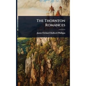 Halliwell-Phillipps, James Orchard The Thornton Romances Halliwell-Phillipps, James Orchard The Thornton Romances