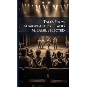 TBD Tales From Shakspeare, by C. and M. Lamb. Selected TBD Tales From Shakspeare, by C. and M. Lamb. Selected