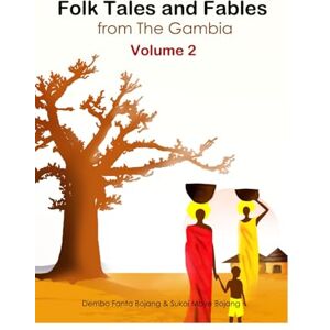 Bojang, Mrs Sukai Mbye Folk Tales and Fables of The Gambia Volume 2 Bojang, Mrs Sukai Mbye Folk Tales and Fables of The Gambia Volume 2