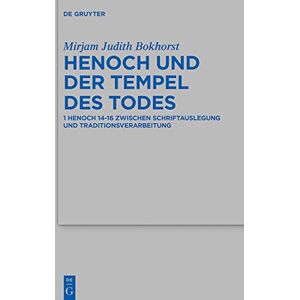 De Gruyter Henoch und der Tempel des Todes: 1 Henoch 14-16 zwischen Schriftauslegung und Traditionsverarbeitung (Beihefte zur Zeitschrift für die alttestamentliche Wissenschaft 530) (German Edition) De Gruyter Henoch und der Tempel des Todes: 1 Henoch 14-16 zwischen Schriftauslegung und Traditionsverarbeitung (Beihefte zur Zeitschrift für die alttestamentliche Wissenschaft 530) (German Edition)