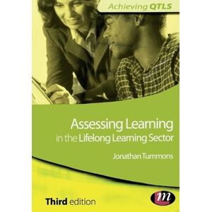 Tummons, Jonathan Assessing Learning in the Lifelong Learning Sector (Achieving QTLS Series) Tummons, Jonathan Assessing Learning in the Lifelong Learning Sector (Achieving QTLS Series)