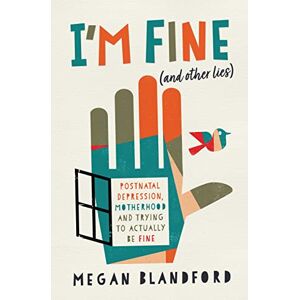 Blandford, Megan I'm Fine (and other lies): Postnatal depression, motherhood, and trying to actually be fine Blandford, Megan I'm Fine (and other lies): Postnatal depression, motherhood, and trying to actually be fine