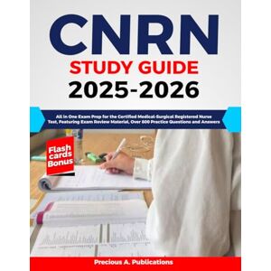 Publications, Precious CNRN Study Guide 2025-2026: All in One Exam Prep for the Certified Medical-Surgical Registered Nurse Test, Featuring Exam Review Material, Over 800 Practice Questions and Answers Publications, Precious CNRN Study Guide 2025-2026: All in One Exam Prep for the Certified Medical-Surgical Registered Nurse Test, Featuring Exam Review Material, Over 800 Practice Questions and Answers