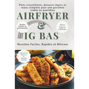 Emotion, Nature AIRFRYER & IG BAS Recettes Faciles, Rapides et Minceur: Plats croustillants, desserts légers et repas complets pour une glycémie stable au quotidien Emotion, Nature AIRFRYER & IG BAS Recettes Faciles, Rapides et Minceur: Plats croustillants, desserts légers et repas complets pour une glycémie stable au quotidien