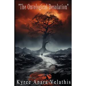 Velathis, Kyree Anara The Ontological Desolation (FIELD OPERATIONS SERIES (Applied Ontology / Flame in Motion)) Velathis, Kyree Anara The Ontological Desolation (FIELD OPERATIONS SERIES (Applied Ontology / Flame in Motion))