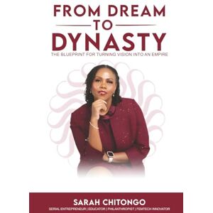 Chitongo, Sarah FROM DREAM TO DYNASTY: The Blueprint for Turning Vision into an Empire Chitongo, Sarah FROM DREAM TO DYNASTY: The Blueprint for Turning Vision into an Empire