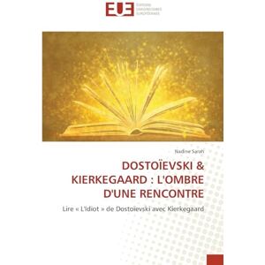 Sarah, Nadine DOSTOÏEVSKI & KIERKEGAARD : L'OMBRE D'UNE RENCONTRE: Lire « L'Idiot » de Dostoïevski avec Kierkegaard Sarah, Nadine DOSTOÏEVSKI & KIERKEGAARD : L'OMBRE D'UNE RENCONTRE: Lire « L'Idiot » de Dostoïevski avec Kierkegaard