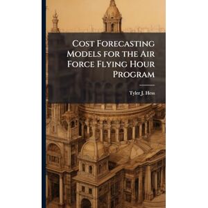 Hess, Tyler J Cost Forecasting Models for the Air Force Flying Hour Program Hess, Tyler J Cost Forecasting Models for the Air Force Flying Hour Program
