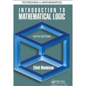 Mendelson, Elliott Introduction to Mathematical Logic (Discrete Mathematics and Its Applications) Mendelson, Elliott Introduction to Mathematical Logic (Discrete Mathematics and Its Applications)