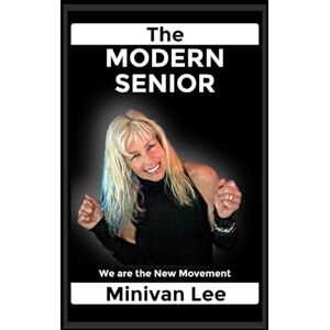 Lee The Modern Senior: We are the New Movement (Living the Good Life) Lee The Modern Senior: We are the New Movement (Living the Good Life)