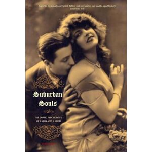 Anonymous Suburban Souls (VOLUME I): The Erotic Psychology of a Man and a Maid Anonymous Suburban Souls (VOLUME I): The Erotic Psychology of a Man and a Maid