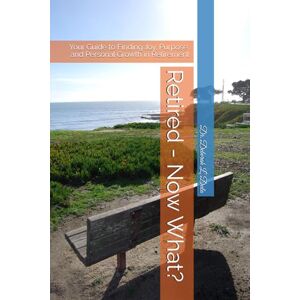 Dula, Dr. Deborah L. Retired Now What?: Your Guide to Finding Joy, Purpose, and Personal Growth in Retirement Dula, Dr. Deborah L. Retired Now What?: Your Guide to Finding Joy, Purpose, and Personal Growth in Retirement
