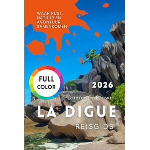Brewer, Duane C. LA DIGUE REISGIDS 2026: Waar rust, natuur en avontuur samenkomen Brewer, Duane C. LA DIGUE REISGIDS 2026: Waar rust, natuur en avontuur samenkomen