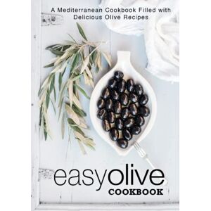 Press, BookSumo Easy Olive Cookbook: A Mediterranean Cookbook Filled with Delicious Olive Recipes Press, BookSumo Easy Olive Cookbook: A Mediterranean Cookbook Filled with Delicious Olive Recipes