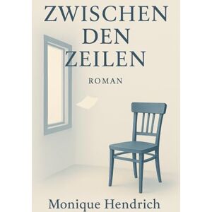 Hendrich, Monique Zwischen den Zeilen Hendrich, Monique Zwischen den Zeilen