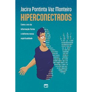 Pontinta Vaz Monteiro, Jacira Hiperconectados: Como a era da informação forma e deforma nossa espiritualidade Pontinta Vaz Monteiro, Jacira Hiperconectados: Como a era da informação forma e deforma nossa espiritualidade