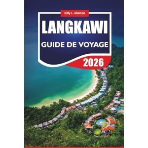 MARTEN, BILLY L. LANGKAWI GUIDE DE VOYAGE 2026: Explorez le joyau de l'île de Malaisie avec des itinéraires, des plages, des lieux d'aventure et des informations locales MARTEN, BILLY L. LANGKAWI GUIDE DE VOYAGE 2026: Explorez le joyau de l'île de Malaisie avec des itinéraires, des plages, des lieux d'aventure et des informations locales