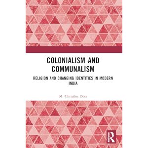 Doss, M. Christhu Colonialism and Communalism: Religion and Changing Identities in Modern India Doss, M. Christhu Colonialism and Communalism: Religion and Changing Identities in Modern India