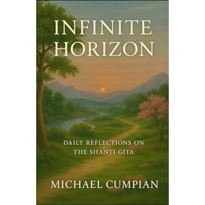 Cumpian, Michael Infinite Horizon: Daily Reflections on The Shanti Gita (Salão of Living Light Book Series) Cumpian, Michael Infinite Horizon: Daily Reflections on The Shanti Gita (Salão of Living Light Book Series)