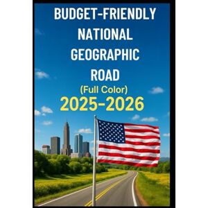 GOLDENPATH ANNABEL, JESSICA BUDGET FRIENDLY NATIONAL GEOGRAPHICAL ROAD (FULL COLOR 2025-2026): How To Save Time, Money & Stress on Your Next U.S. Adventure with Best Expert Food, Accomodation Tips & Discounts GOLDENPATH ANNABEL, JESSICA BUDGET FRIENDLY NATIONAL GEOGRAPHICAL ROAD (FULL COLOR 2025-2026): How To Save Time, Money & Stress on Your Next U.S. Adventure with Best Expert Food, Accomodation Tips & Discounts