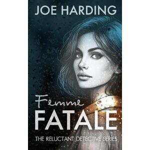 Harding, Joe Femme Fatale: Some obsessions don't fade. They wait (The Reluctant Detective) Harding, Joe Femme Fatale: Some obsessions don't fade. They wait (The Reluctant Detective)