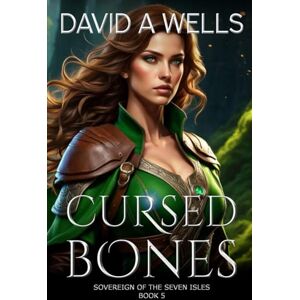 Wells, David A Cursed Bones: Sovereign of the Seven Isles: Book Five: Volume 5 Wells, David A Cursed Bones: Sovereign of the Seven Isles: Book Five: Volume 5