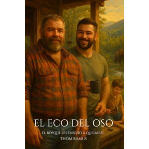 Ramus, Thom El eco del oso: Una historia sobre quedarse, cuidar y volver a amar Ramus, Thom El eco del oso: Una historia sobre quedarse, cuidar y volver a amar