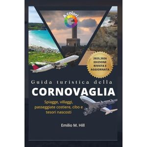 M. Hill, Emilio Guida turistica della Cornovaglia 2025-2026: Spiagge, villaggi, passeggiate costiere, cibo e tesori nascosti (Sappi prima di andare) M. Hill, Emilio Guida turistica della Cornovaglia 2025-2026: Spiagge, villaggi, passeggiate costiere, cibo e tesori nascosti (Sappi prima di andare)