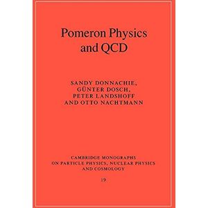 Donnachie, Sandy Pomeron Physics and QCD (Cambridge Monographs on Particle Physics, Nuclear Physics and Cosmology): 19 (Cambridge Monographs on Particle Physics, Nuclear Physics and Cosmology, Series Number 19) Donnachie, Sandy Pomeron Physics and QCD (Cambridge Monographs on Particle Physics, Nuclear Physics and Cosmology): 19 (Cambridge Monographs on Particle Physics, Nuclear Physics and Cosmology, Series Number 19)