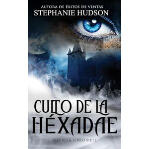 Hudson, Stephanie Culto de la Héxada: Saga El más allá n.º 7 (La saga del más allá) Hudson, Stephanie Culto de la Héxada: Saga El más allá n.º 7 (La saga del más allá)
