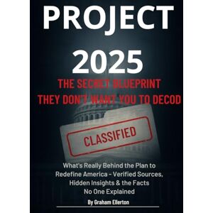 Ellerton, Graham Project 2025: The Secret Blueprint They Don’t Want You to Decode: What’s Really Behind the Plan to Redefine America — Verified Sources, Hidden Insights & the Facts No One Explained Ellerton, Graham Project 2025: The Secret Blueprint They Don’t Want You to Decode: What’s Really Behind the Plan to Redefine America — Verified Sources, Hidden Insights & the Facts No One Explained