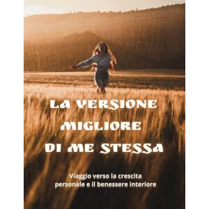 sgaramella, mary La versione migliore di te stessa: viaggio verso la crescita personale e il benessere interiore sgaramella, mary La versione migliore di te stessa: viaggio verso la crescita personale e il benessere interiore