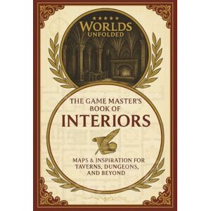 Barton, Sophie Worlds Unfolded. The Game Master's Book of Interiors: Blueprints, Secrets, and Spaces to Bring Your World Alive. Barton, Sophie Worlds Unfolded. The Game Master's Book of Interiors: Blueprints, Secrets, and Spaces to Bring Your World Alive.