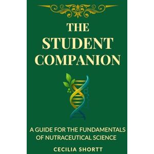 Shortt, Cecilia The Student Companion: A Guide For The Fundamentals of Nutraceutical Science (The Nutraceutical Science Series) Shortt, Cecilia The Student Companion: A Guide For The Fundamentals of Nutraceutical Science (The Nutraceutical Science Series)