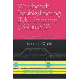 Wyatt, Kenneth Workbench Troubleshooting EMC Emissions (Volume 2): Simple Techniques for Radiated and Conducted Emissions Troubleshooting and Pre-Compliance Testing (EMC Troubleshooting Trilogy) Wyatt, Kenneth Workbench Troubleshooting EMC Emissions (Volume 2): Simple Techniques for Radiated and Conducted Emissions Troubleshooting and Pre-Compliance Testing (EMC Troubleshooting Trilogy)