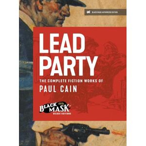 Cain, Paul Lead Party: The Complete Fiction Works of Paul Cain Cain, Paul Lead Party: The Complete Fiction Works of Paul Cain