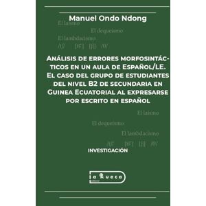 Ondo Ndong, Manuel Análisis de errores morfosintácticos en un aula de Español/LE. El caso del grupo de estudiantes del nivel B2 de secundaria en Guinea Ecuatorial al expresarse por escrito en español Ondo Ndong, Manuel Análisis de errores morfosintácticos en un aula de Español/LE. El caso del grupo de estudiantes del nivel B2 de secundaria en Guinea Ecuatorial al expresarse por escrito en español