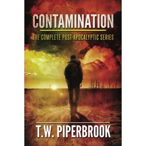 Piperbrook, T.W. Contamination: The Complete Post-Apocalyptic Series Piperbrook, T.W. Contamination: The Complete Post-Apocalyptic Series