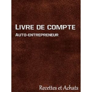 Publishing, Syphax Livre de compte auto-entrepreneur: Registre des recettes et des achats, cahier de comptabilité micro entrepreneur, Conforme aux obligations comptables simplifiées des auto-entreprises. Publishing, Syphax Livre de compte auto-entrepreneur: Registre des recettes et des achats, cahier de comptabilité micro entrepreneur, Conforme aux obligations comptables simplifiées des auto-entreprises.