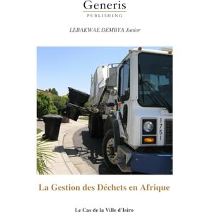 DEMBYA Junior, LEBAKWAE La Gestion des Déchets en Afrique: Le Cas de la Ville d'Isiro DEMBYA Junior, LEBAKWAE La Gestion des Déchets en Afrique: Le Cas de la Ville d'Isiro