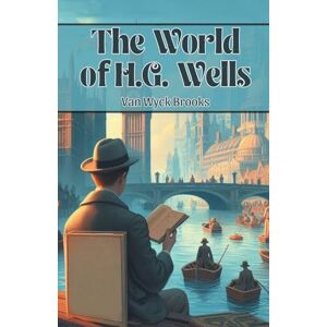 Brooks, Van Wyck The World of H.G. Wells (Edition2024) Brooks, Van Wyck The World of H.G. Wells (Edition2024)