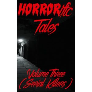 Martin, Colin C HORRORific Tales Volume Three: Serial Killers: 3 Martin, Colin C HORRORific Tales Volume Three: Serial Killers: 3