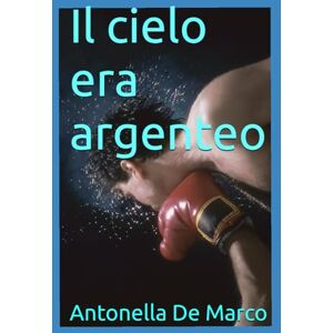 De Marco, Antonella Il cielo era argenteo De Marco, Antonella Il cielo era argenteo