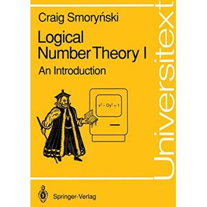 Smorynski, Craig Logical Number Theory I: An Introduction (Universitext) Smorynski, Craig Logical Number Theory I: An Introduction (Universitext)