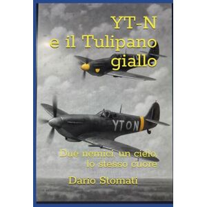 Stomati, Dario YT-N e il Tulipano giallo: Due nemici, un cielo, lo stesso cuore Stomati, Dario YT-N e il Tulipano giallo: Due nemici, un cielo, lo stesso cuore