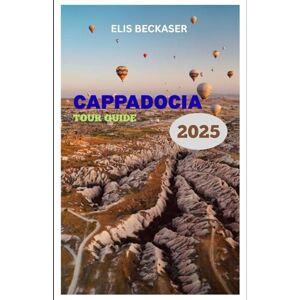 Beckaser, Elis Cappadocia Tour Guide 2025: Explore Ancient Valleys, Cave Dwellings, Hot-Air Views, Cultural Wonders, and Timeless Landscapes Beckaser, Elis Cappadocia Tour Guide 2025: Explore Ancient Valleys, Cave Dwellings, Hot-Air Views, Cultural Wonders, and Timeless Landscapes