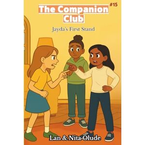 Olude, Lan and Nita Jayda's First Stand: The Companion Club #15: A Christian Middle Grade Girls’ Friendship Book About Faith, Courage, and Peacemaking (ages 8-12) Olude, Lan and Nita Jayda's First Stand: The Companion Club #15: A Christian Middle Grade Girls’ Friendship Book About Faith, Courage, and Peacemaking (ages 8-12)