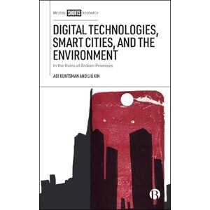 Kuntsman, Adi Digital Technologies, Smart Cities, and the Environment: In the Ruins of Broken Promises Kuntsman, Adi Digital Technologies, Smart Cities, and the Environment: In the Ruins of Broken Promises