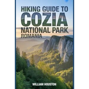Houston, William Hiking Guide to Cozia National Park, Romania: A Hiker's Guide to Self-Discovery. Houston, William Hiking Guide to Cozia National Park, Romania: A Hiker's Guide to Self-Discovery.