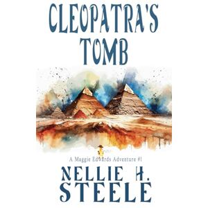 Steele, Nellie H. Cleopatra's Tomb: A Maggie Edwards Adventure (Maggie Edwards Adventures) Steele, Nellie H. Cleopatra's Tomb: A Maggie Edwards Adventure (Maggie Edwards Adventures)